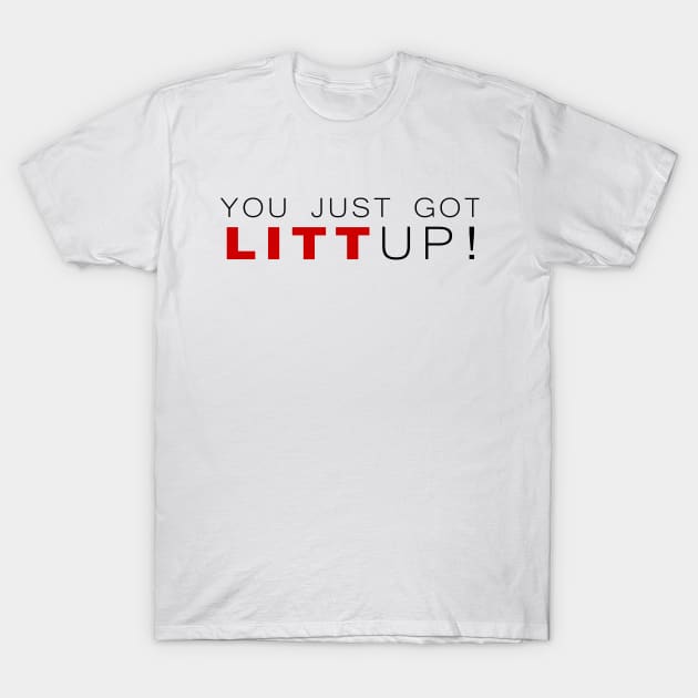 You Just Got Litt Up! T-Shirt by klance